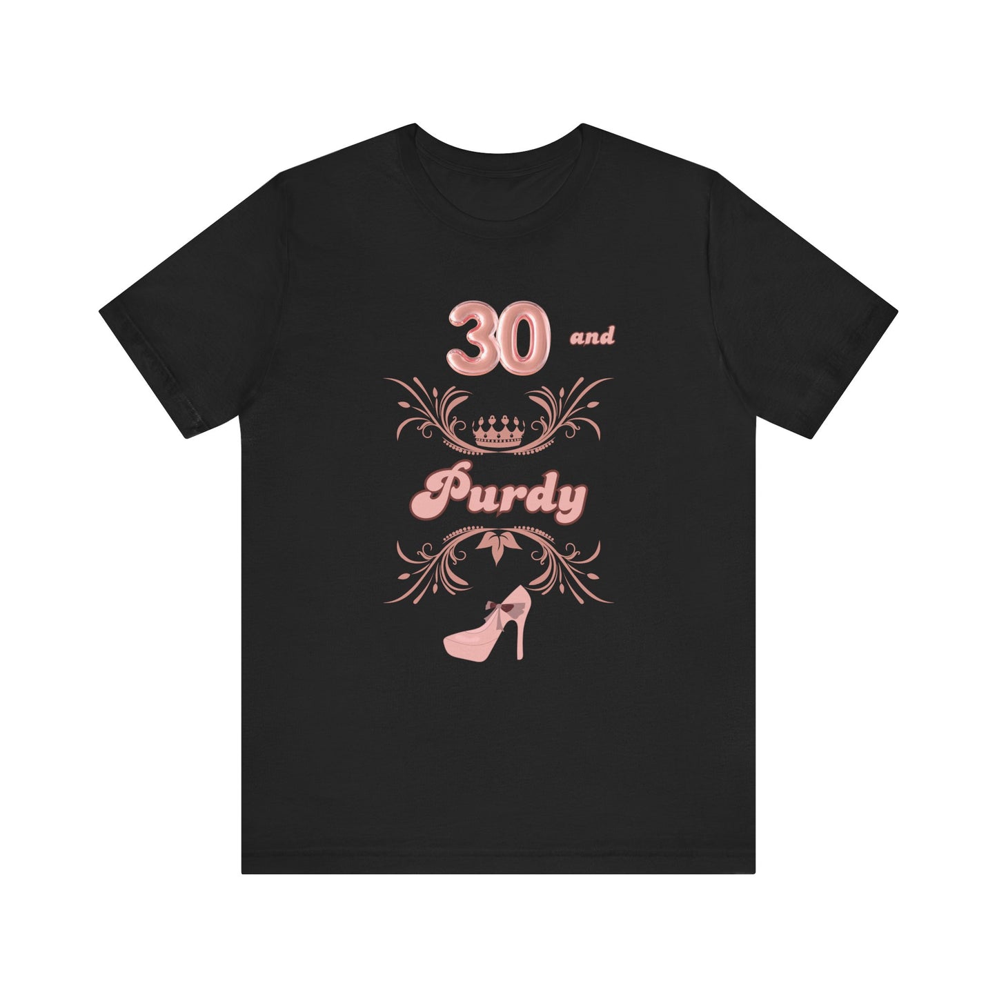 30 and Purdy High Heel Birthday T-Shirt Mom Daughter Sister Happy Birthday Tee