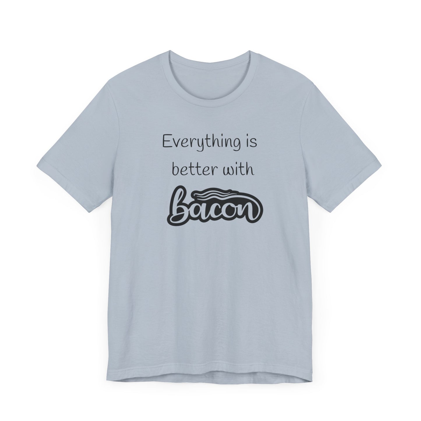 Everything is Better with Bacon T-Shirt | Foodie | Bacon Lover | Funny | Unisex