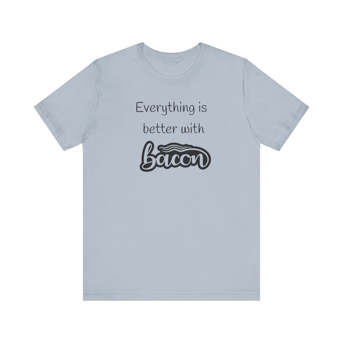 Everything is Better with Bacon T-Shirt | Foodie | Bacon Lover | Funny | Unisex