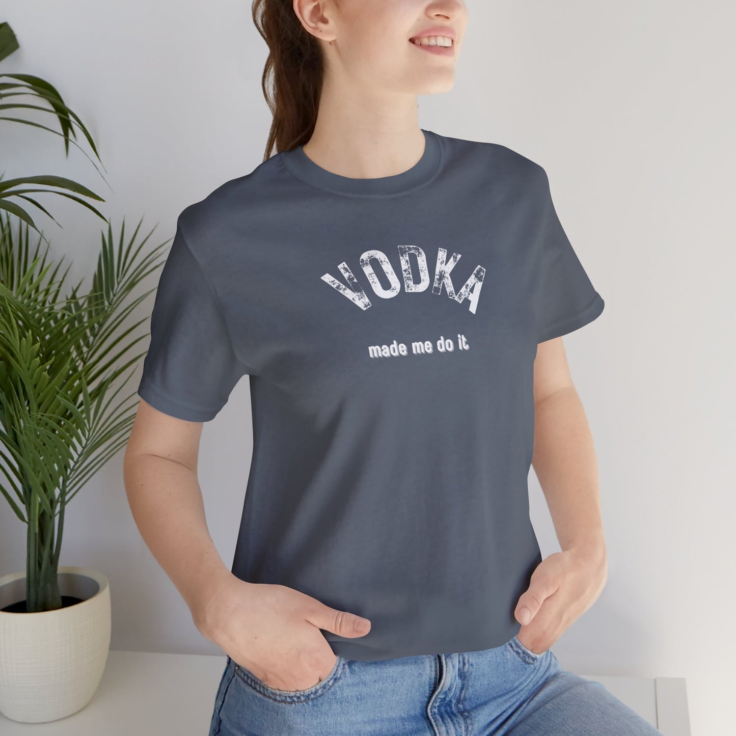 Vodka Made Me Do It T-Shirt | Unisex | Funny | Foodie | Alcohol | Bar | Happy Hour