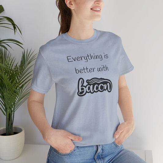 Everything is Better with Bacon T-Shirt | Foodie | Bacon Lover | Funny | Unisex