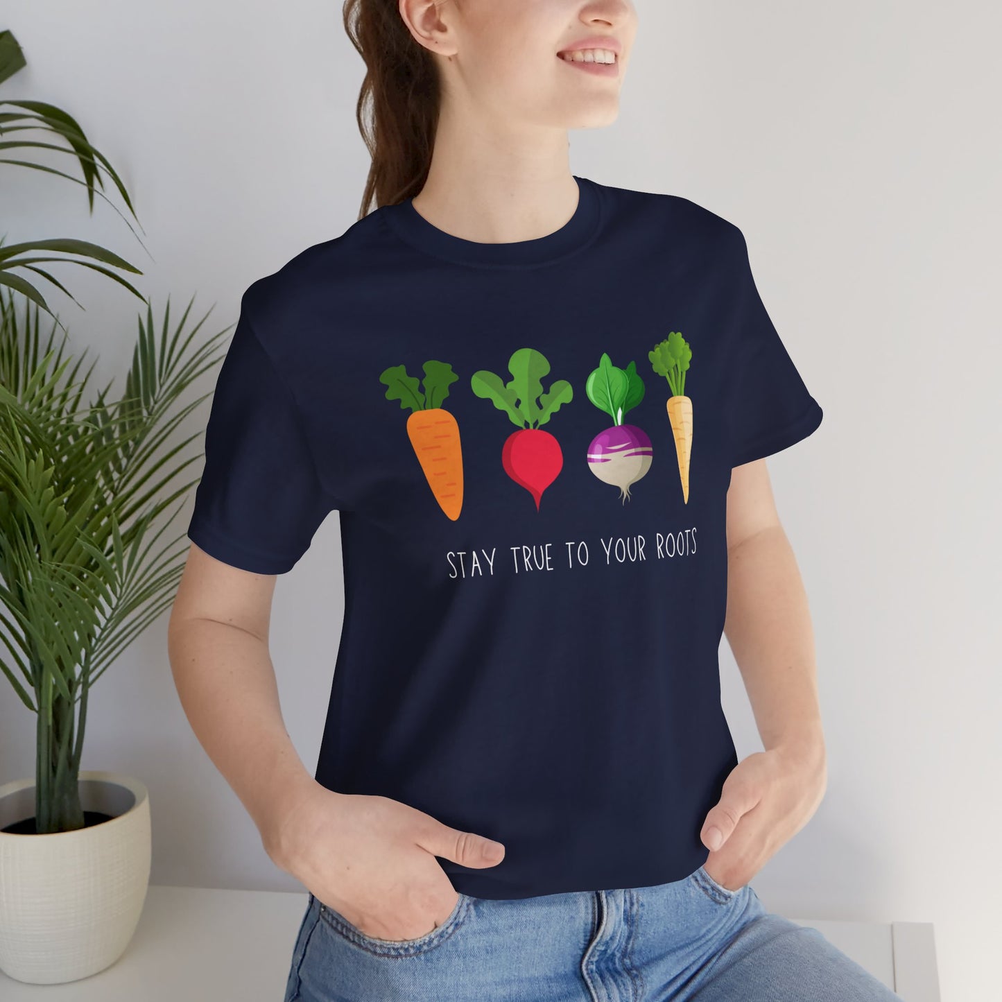 Stay True to Your Roots T-shirt | Unisex | Funny | Foodie | Culinary | Vegan | Vegetarian | Veggie Lover | Root Vegetables |