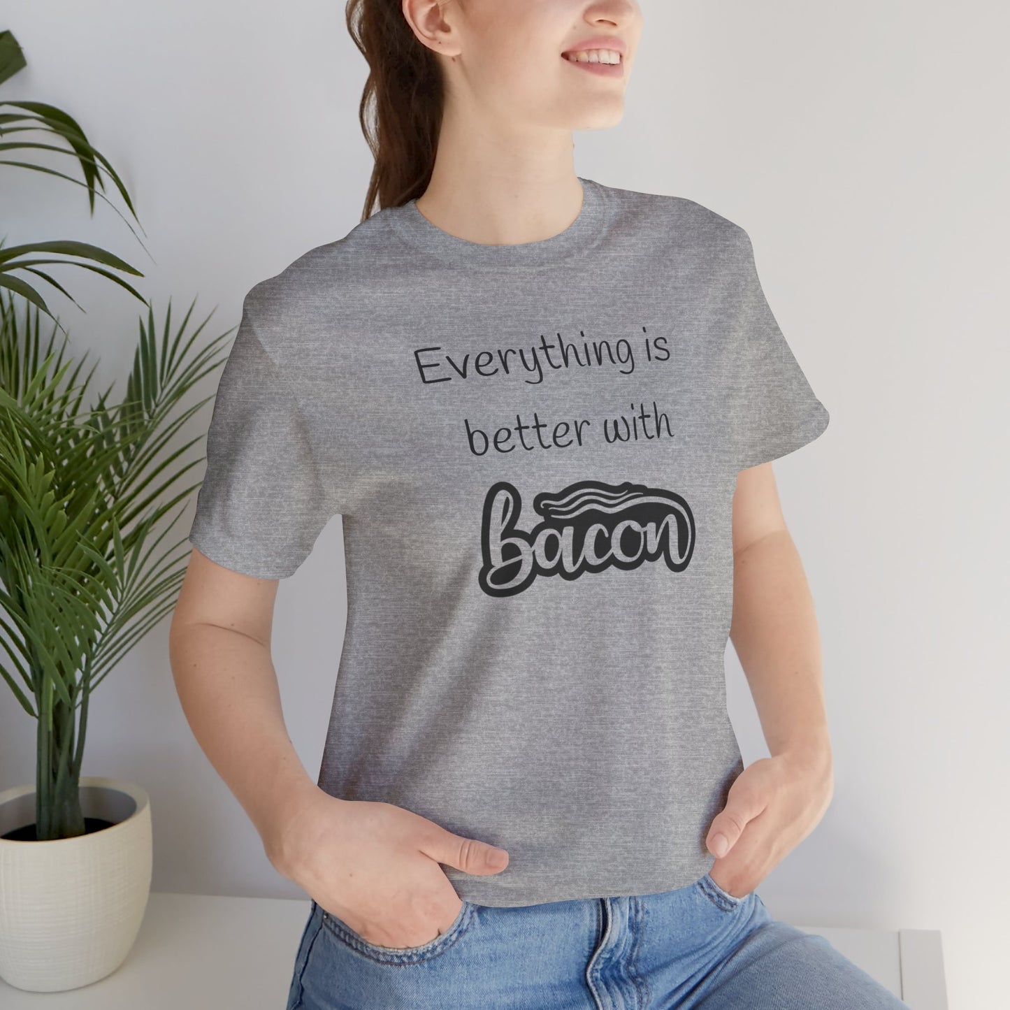 Everything is Better with Bacon T-Shirt | Foodie | Bacon Lover | Funny | Unisex