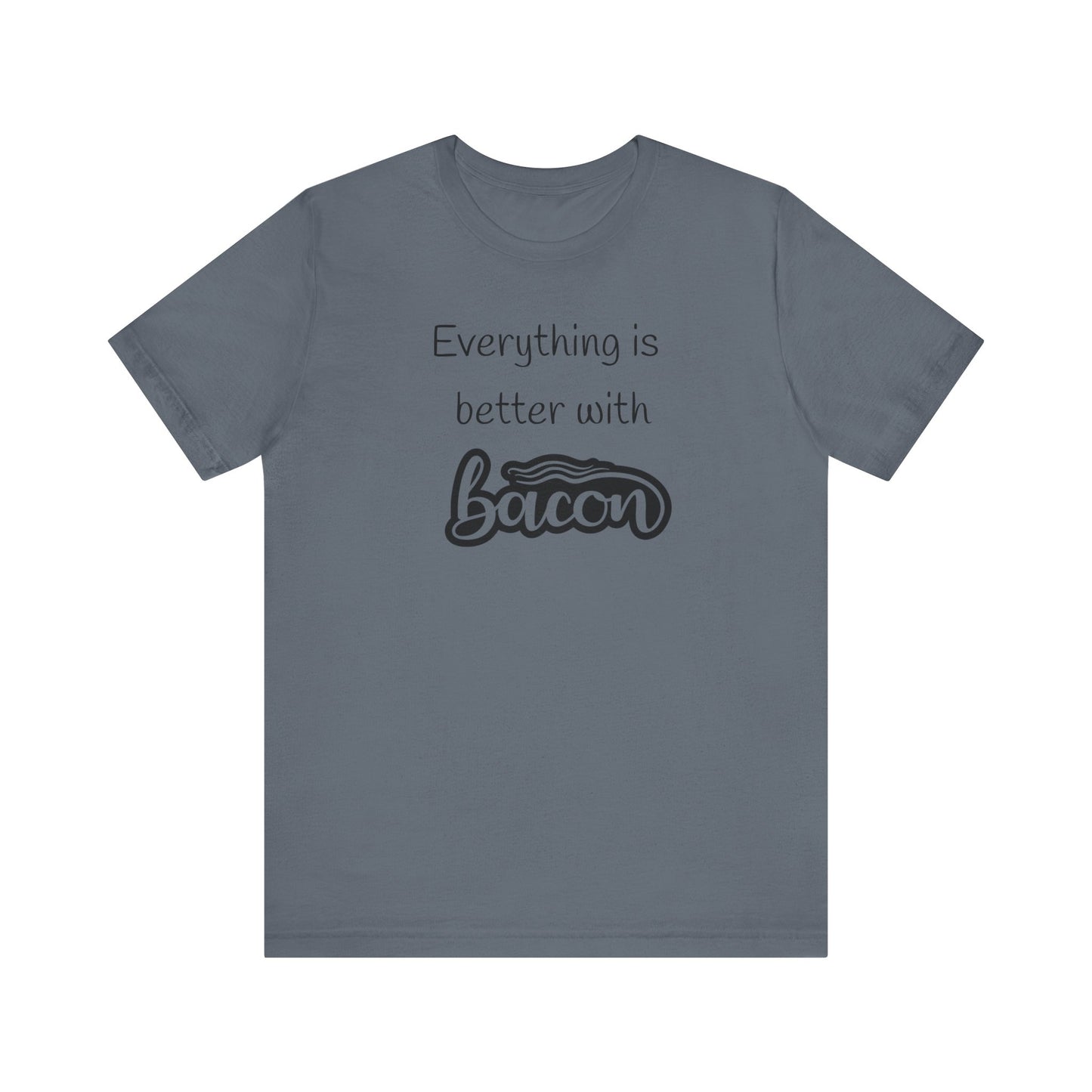 Everything is Better with Bacon T-Shirt | Foodie | Bacon Lover | Funny | Unisex