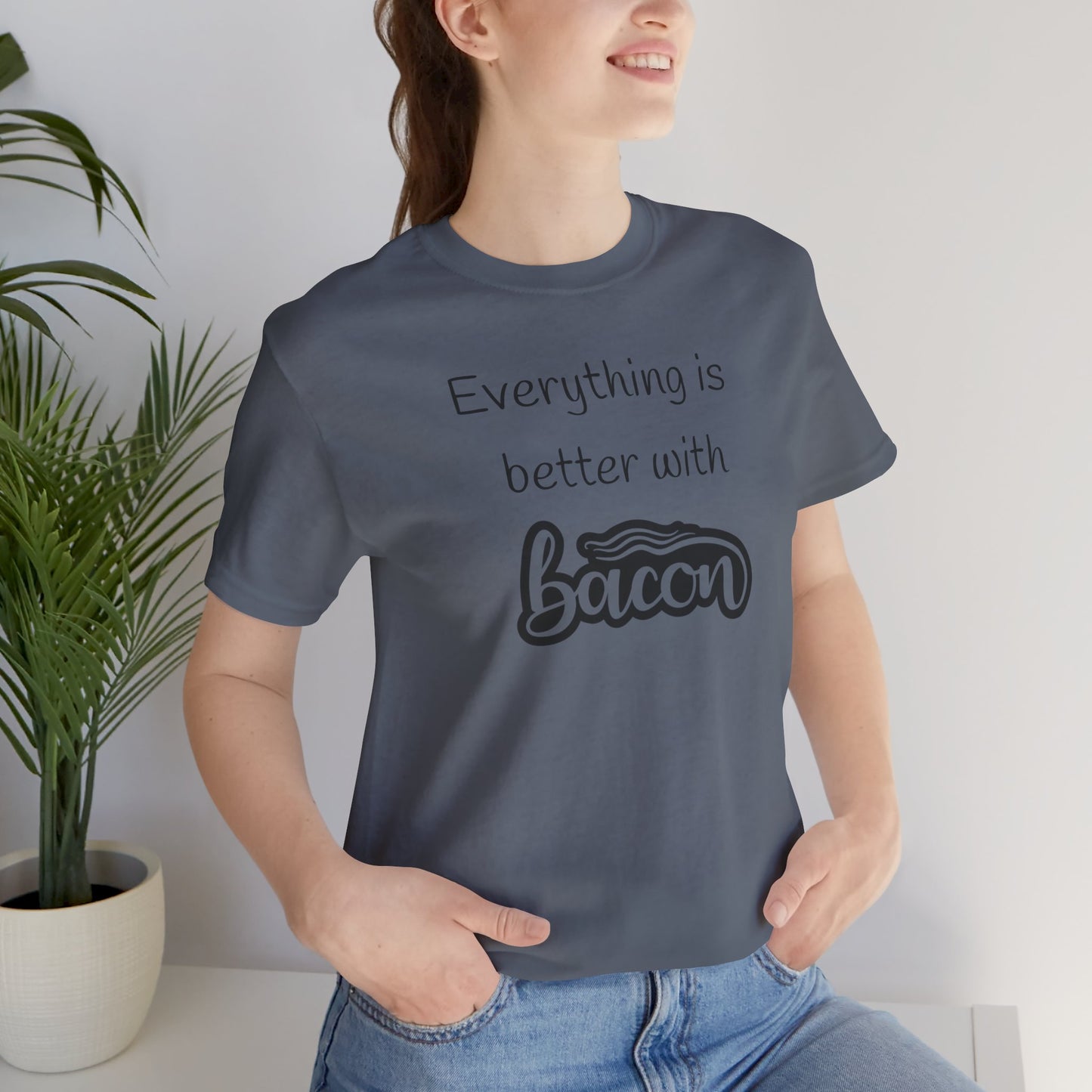 Everything is Better with Bacon T-Shirt | Foodie | Bacon Lover | Funny | Unisex